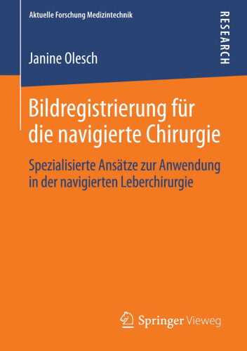 Bildregistrierung für die navigierte Chirurgie: Spezialisierte Ansätze zur Anwendung in der navigierten Leberchirurgie