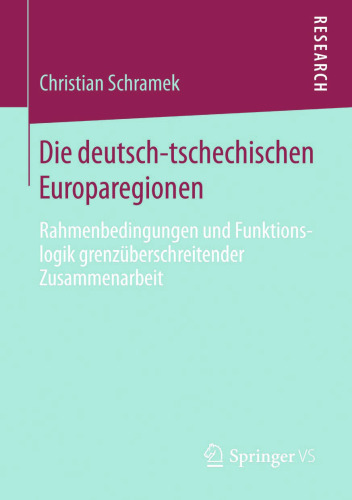 Die deutsch-tschechischen Europaregionen: Rahmenbedingungen und Funktionslogik grenzüberschreitender Zusammenarbeit