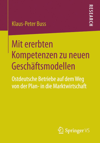 Mit ererbten Kompetenzen zu neuen Geschäftsmodellen: Ostdeutsche Betriebe auf dem Weg von der Plan- in die Marktwirtschaft