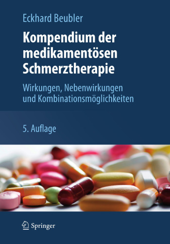 Kompendium der medikamentösen Schmerztherapie: Wirkungen, Nebenwirkungen und Kombinationsmöglichkeiten
