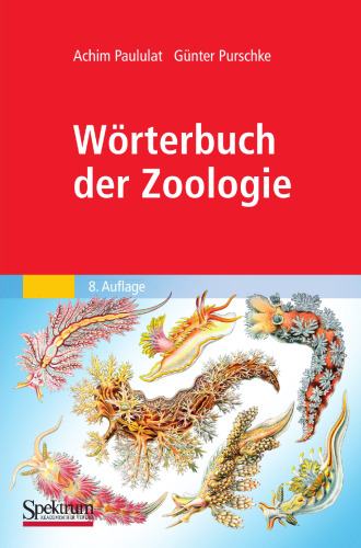 Wörterbuch der Zoologie: Tiernamen, allgemeinbiologische, anatomische, entwicklungsbiologische, genetische physiologische und ökologische Termini