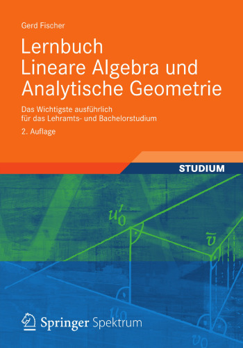 Lernbuch Lineare Algebra und Analytische Geometrie: Das Wichtigste ausführlich für das Lehramts- und Bachelorstudium