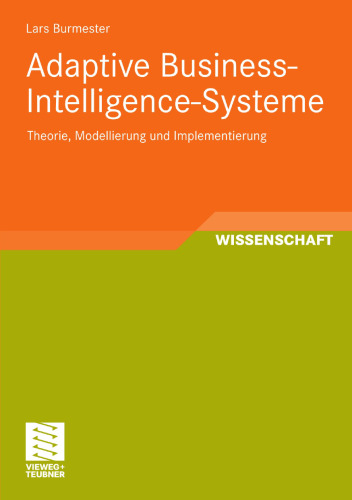 Adaptive Business-Intelligence-Systeme: Theorie, Modellierung und Implementierung