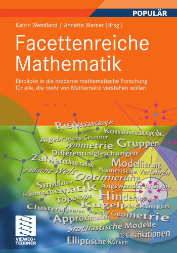 Facettenreiche Mathematik: Einblicke in die moderne mathematische Forschung für alle, die mehr von Mathematik verstehen wollen