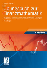 Übungsbuch zur Finanzmathematik: Aufgaben, Testklausuren und ausführliche Lösungen
