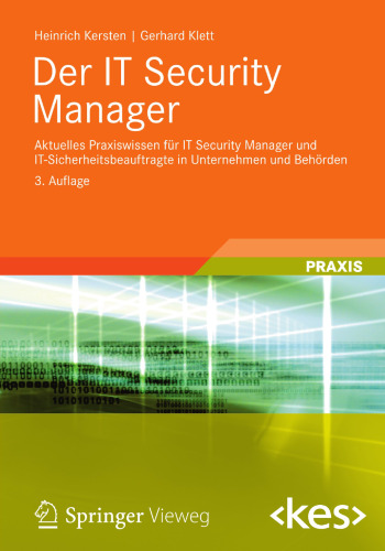 Der IT Security Manager: Aktuelles Praxiswissen für IT Security Manager und IT-Sicherheitsbeauftragte in Unternehmen und Behörden