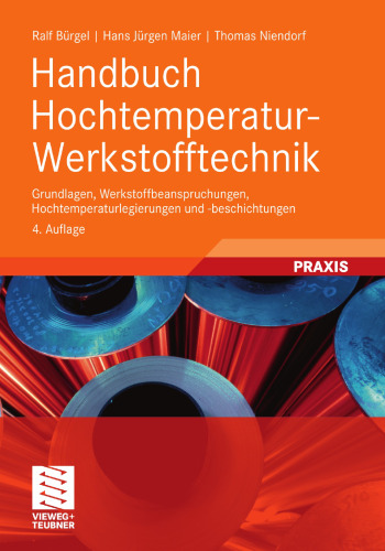 Handbuch Hochtemperatur- Werkstofftechnik: Grundlagen, Werkstoffbeanspruchungen, Hochtemperaturlegierungen und -beschichtungen