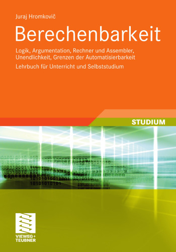 Berechenbarkeit: Logik, Argumentation, Rechner und Assembler, Unendlichkeit, Grenzen der Automatisierbarkeit