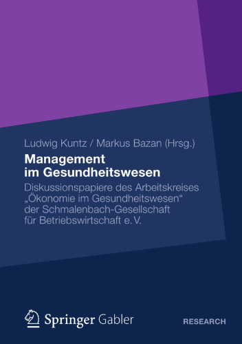 Management im Gesundheitswesen: Diskussionspapiere des Arbeitskreises „Ökonomie im Gesundheitswesen“ der Schmalenbach-Gesellschaft für Betriebswirtschaft e. V.