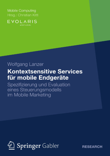 Kontextsensitive Services für mobile Endgeräte: Spezifizierung und Evaluation eines Steuerungsmodells im Mobile Marketing