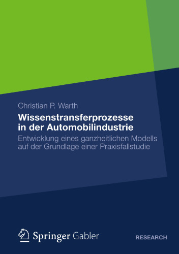 Wissenstransferprozesse in der Automobilindustrie: Entwicklung eines ganzheitlichen Modells auf der Grundlage einer Praxisfallstudie