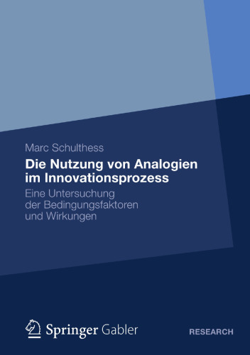 Die Nutzung von Analogien im Innovationsprozess: Eine Untersuchung der Bedingungsfaktoren und Wirkungen