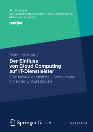 Der Einfluss von Cloud Computing auf IT-Dienstleister: Eine fallstudienbasierte Untersuchung kritischer Einflussgrößen