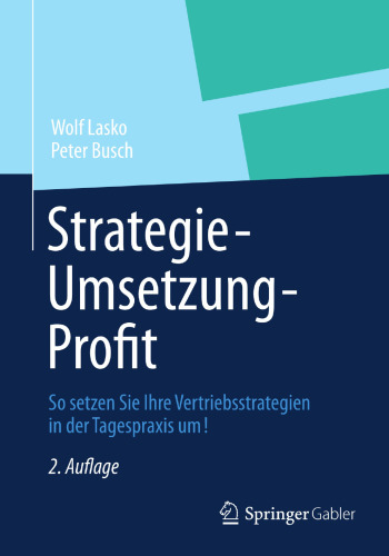 Strategie - Umsetzung - Profit: So setzen Sie Ihre Vertriebsstrategien in der Tagespraxis um!