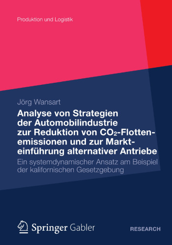 Analyse von Strategien der Automobilindustrie zur Reduktion von CO2-Flottenemissionen und zur Markteinführung alternativer Antriebe: Ein systemdynamischer Ansatz am Beispiel der kalifornischen Gesetzgebung