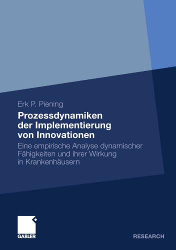 Prozessdynamiken der Implementierung von Innovationen: Eine empirische Analyse dynamischer Fähigkeiten und ihrer Wirkung in Krankenhäusern
