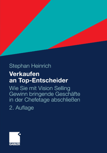 Verkaufen an Top-Entscheider: Wie Sie mit Vision Selling Gewinn bringende Geschäfte in der Chefetage abschließen