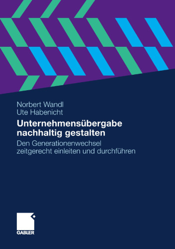Unternehmensübergabe nachhaltig gestalten: Den Generationenwechsel zeitgerecht einleiten und durchführen
