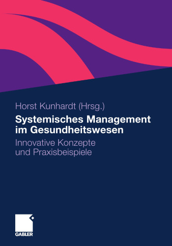 Systemisches Management im Gesundheitswesen: Innovative Konzepte und Praxisbeispiele
