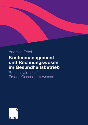Kostenmanagement und Rechnungswesen im Gesundheitsbetrieb: Betriebswirtschaft für das Gesundheitswesen