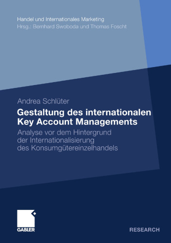 Gestaltung des internationalen Key Account Managements: Analyse vor dem Hintergrund der Internationalisierung des Konsumgütereinzelhandels