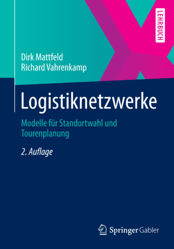 Logistiknetzwerke: Modelle für Standortwahl und Tourenplanung