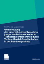Unterstützung der Unternehmensentwicklung junger wachstumsorientierter Technologieunternehmen durch Venture Capital-Gesellschaften in der Betreuungsphase: Eine empirische Analyse unter besonderer Berücksichtigung der Kapitalnehmer