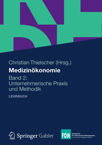 Medizinökonomie: Band 2: Unternehmerische Praxis und Methodik