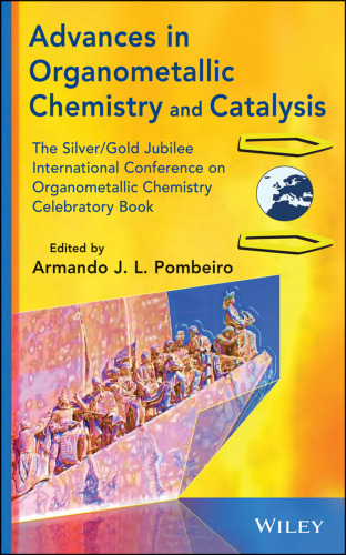 Advances in Organometallic Chemistry and Catalysis: The Silver/Gold Jubilee International Conference on Organometallic Chemistry Celebratory Book