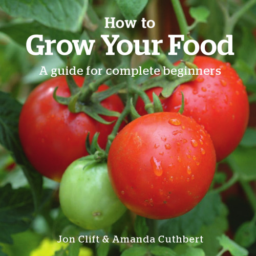 How to grow your food : a guide for complete beginners
