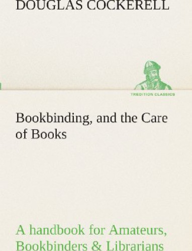 Bookbinding, and the Care of Books a Handbook for Amateurs, Bookbinders & Librarians