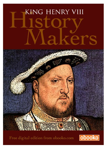 History Makers Henry VIII