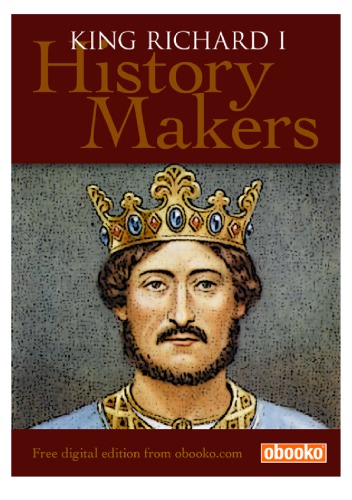 History Makers Richard I: The Lion Heart