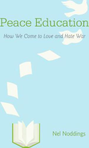 Peace Education: How We Come to Love and Hate War