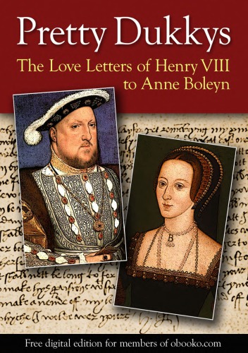 Pretty Dukkys: The Love Letters of Henry VIII to Anne Boleyn