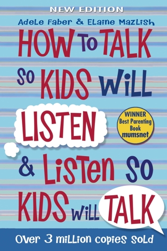 How to Talk to Kids So Kids Will Listen and Listen So Kids Will Talk