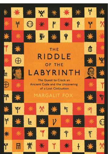 The Riddle of the Labyrinth: The Quest to Crack an Ancient Code and the Uncovering of a Lost Civilisation