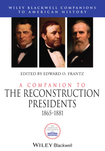 A Companion to the Reconstruction Presidents 1865-1881