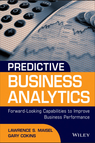 Predictive Business Analytics: Forward Looking Capabilities to Improve Business Performance