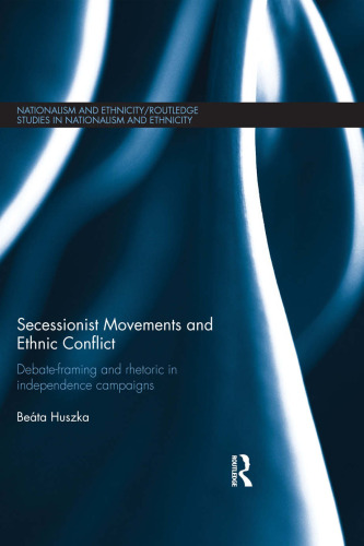Secessionist Movements and Ethnic Conflict: Debate-Framing and Rhetoric in Independence Campaigns