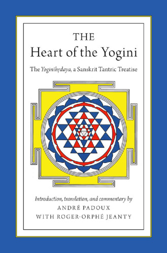 The Heart of the Yogini: The Yoginihrdaya, a Sanskrit Tantric Treatise