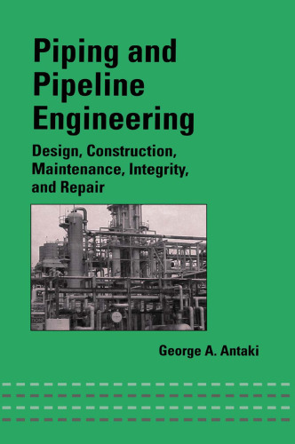 Piping and pipeline engineering : design, construction, maintenance, integrity, and repair