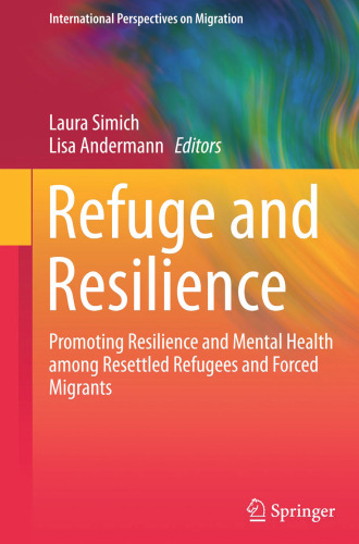 Refuge and Resilience: Promoting Resilience and Mental Health among Resettled Refugees and Forced Migrants