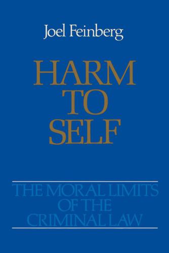 The moral limits of the criminal law 3. Harm to self