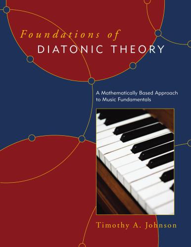 Foundations of diatonic theory : a mathematically based approach to music fundamentals