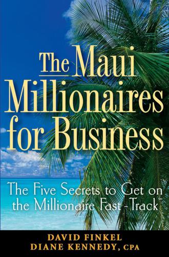 The Maui millionaires for business : the five secrets to get on the Millionaire Fast-Track