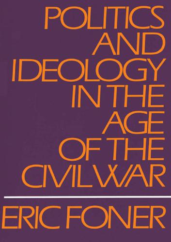 Politics and ideology in the age of the Civil War