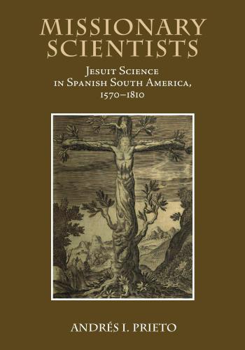 Missionary scientists : Jesuit science in Spanish South America, 1570-1810