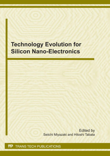 Technology evolution for silicon nano-electronics : selected, peer reviewed papers from the proceedings of the International Symposium on Technology Evolution for Silicon Nano-Electronics 2010, June 3-5, 2010, Tokyo Institute of Technology, Tokyo, Japan