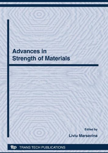 Advances in strength of materials : selected peer reviewed papers from the Strength of Materials Laboratory at 85 years, 21-22 November 2008, Timisoara, Romania